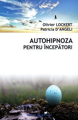 Cartea Autohipnoza pentru incepatori - Olivier Lockert, Patricia D