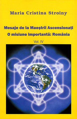 Cartea Mesaje de la Maestrii Ascensionati vol 4 - Maria Cristina Stroiny de Maria Cristina Stroiny