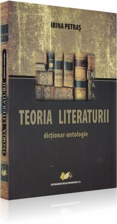Cartea Teoria literaturii. Dictionar - antologie - Irina Petras de Teoria literaturii. Dictionar - antologie - Irina Petras