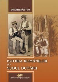 Cartea Istoria Romanilor Din Sudul Dunarii - Valentin Balutoiu de Istoria Romanilor Din Sudul Dunarii - Valentin Balutoiu