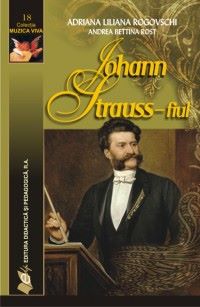 Cartea Johann Strauss - fiul - Adriana Liliana Rogovschi, Andrea Bettina Rost de Johann Strauss - fiul - Adriana Liliana Rogovschi, Andrea Bettina Rost