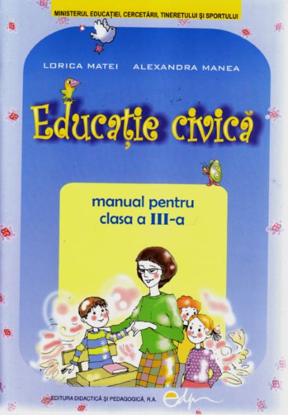 Cartea Educatie Civica Cls 3 2011 - Lorica Matei, Alexandra Manea de Alexandra Manea