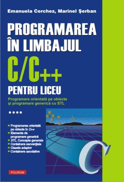 Cartea Programarea in limbajul C/C++ pentru liceu Vol.4 - Emanuela Cerchez, Marinel Serban de Programarea in limbajul C/C++ pentru liceu Vol.4 - Emanuela Cerchez, Marinel Serban