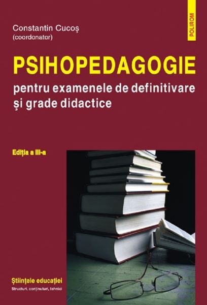 Cartea Psihopedagogie pentru examenele de definitivare si grade didactice - Constantin Cucos de Constantin Cucos