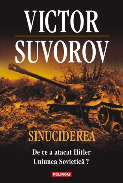 Cartea Sinuciderea. De ce a atacat Hitler Uniunea Sovietica? - Victor Suvorov de Victor Suvorov
