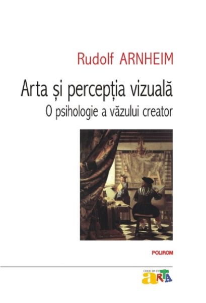 Cartea Arta si perceptia vizuala. O psihologie a vazului creator - Rudolf Arnheim de Rudolf Arnheim