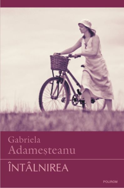 Cartea Intalnirea - Gabriela Adamesteanu de Intalnirea - Gabriela Adamesteanu