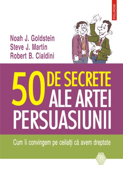 Cartea eBook 50 de secrete ale artei persuasiunii. Cum ii convingem pe ceilalti ca avem dreptate - Noah J. Goldstein de Noah J. Goldstein