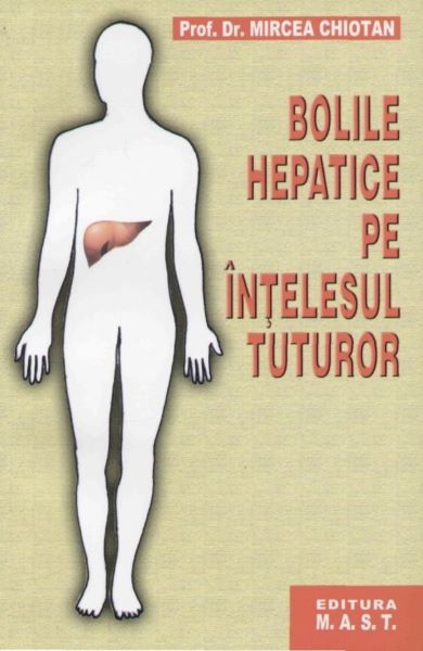 Cartea Bolile hepatice pe intelesul tuturor - Mircea Chiotan de Mircea Chiotan