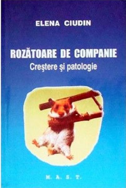 Cartea Rozatoare de companie. Crestere si Patologie - Elena Ciudin de Rozatoare de companie. Crestere si Patologie - Elena Ciudin