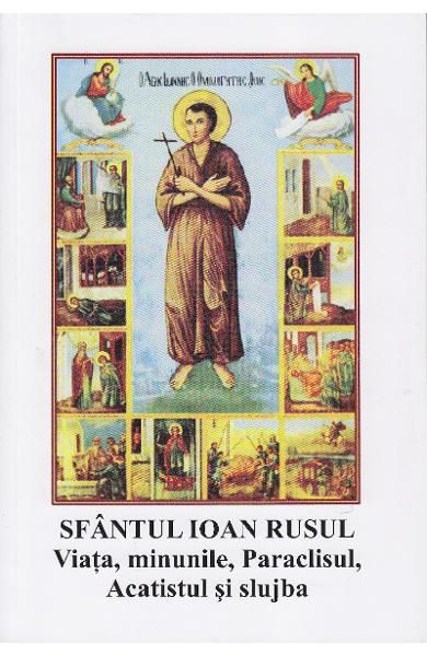 Cartea Viata, minunile, paraclisul, acatistul si slujba - Sfantul Ioan Rusul de Viata, minunile, paraclisul, acatistul si slujba - Sfantul Ioan Rusul