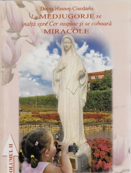 Cartea La Medjugorje se inalta spre Cer suspine  si se coboara Miracole -Vol 2 - Aurel Hasnes-Ciurdariu – Editura BIBLIOTECA GUTENBERG