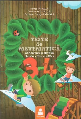 Cartea Teste de matematica - Clasele 3-4 - Viorica Paraiala, Dumitru D. Paraiala de Dumitru D. Paraiala