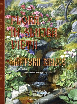 Cartea Flora in slujba vietii. Marturii biblice - Teodor Vasile de Flora in slujba vietii. Marturii biblice - Teodor Vasile
