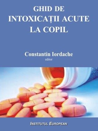 Cartea Ghid de intoxicatii acute la copil - Constantin Iordache de Constantin Iordache