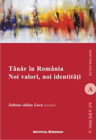 Cartea Tanar In Romania. Noi Valori, Noi Identitati - Sabina-Adina Luca de Tanar In Romania. Noi Valori, Noi Identitati - Sabina-Adina Luca