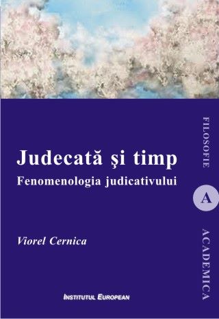 Cartea Judecata si timp. Fenomenologia judicativului - Viorel Cernica de Judecata si timp. Fenomenologia judicativului - Viorel Cernica