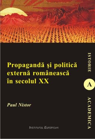 Cartea Propaganda si politica externa romaneasca in secolul XX - Paul Nistor de Propaganda si politica externa romaneasca in secolul XX - Paul Nistor