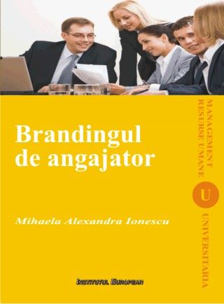 Cartea Brandingul de angajator - Mihaela Alexandra Ionescu de Mihaela Alexandra Ionescu
