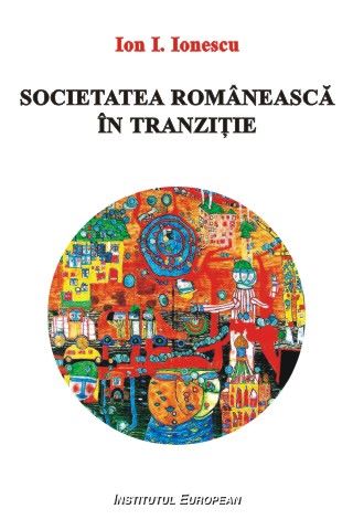 Cartea Societatea romaneasca in tranzitie - Ion I. Ionescu de Societatea romaneasca in tranzitie - Ion I. Ionescu