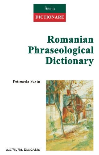 Cartea Romanian Phraseological Dictionary - Petronela Savin de Romanian Phraseological Dictionary - Petronela Savin