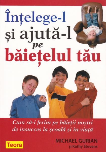 Cartea Intelege-l si ajuta-l pe baietelul tau - Michael Gurian de Intelege-l si ajuta-l pe baietelul tau - Michael Gurian