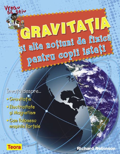 Cartea Vreau sa stiu - Gravitatia - Richard Robinson de Vreau sa stiu - Gravitatia - Richard Robinson