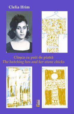 Cartea Closca cu puii de piatra. The hatching hen and her stone chicks - Clelia Ifrim de Closca cu puii de piatra. The hatching hen and her stone chicks - Clelia Ifrim
