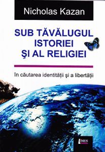 Cartea Sub tavalugul istoriei si al religiei - Nicholas Kazan de Nicholas Kazan