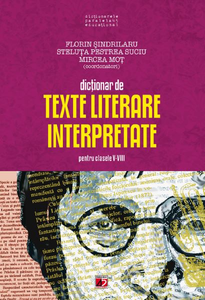 Cartea Dictionar de texte literare pentru clasele V-VIII Ed.2012 - Florin Sindrilaru, Steluta Pestrea Suciu de Dictionar de texte literare pentru clasele V-VIII Ed.2012 - Florin Sindrilaru, Steluta Pestrea Suciu