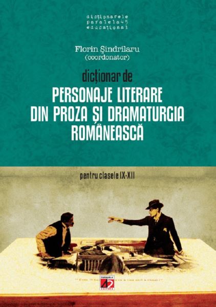 Cartea Dictionar de personaje literare din proza si dramaturgia romaneasca - Clasele 9-12 - Florin Sindrilaru de Dictionar de personaje literare din proza si dramaturgia romaneasca - Clasele 9-12 - Florin Sindrilaru
