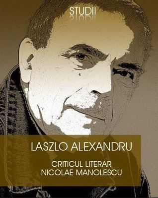 Cartea Criticul literar Nicolae Manolescu - Laszlo Alexandru de Criticul literar Nicolae Manolescu - Laszlo Alexandru