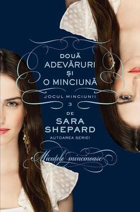 Cartea Doua adevaruri si o minciuna. Jocul minciunii vol.3 - Sara Shepard de Doua adevaruri si o minciuna. Jocul minciunii vol.3 - Sara Shepard