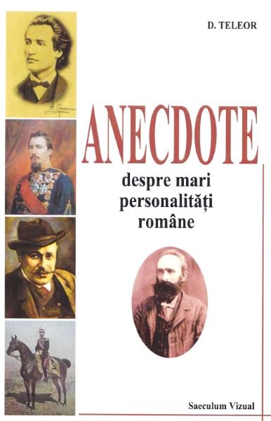 Cartea Anectode despre mari personalitati romane - D. Teleor de Anectode despre mari personalitati romane - D. Teleor