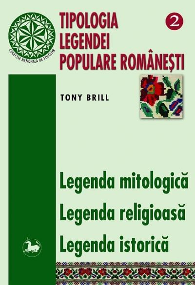 Cartea Tipologia legendei populare romanesti 2 - Legenda Mitologica, Legenda Religioasa - Tony Brill de Tipologia legendei populare romanesti 2 - Legenda Mitologica, Legenda Religioasa - Tony Brill
