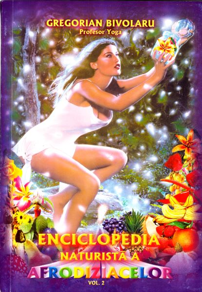 Cartea Enciclopedia naturista a afrodiziacelor vol.2 - Gregorian Bivolaru de Gregorian Bivolaru
