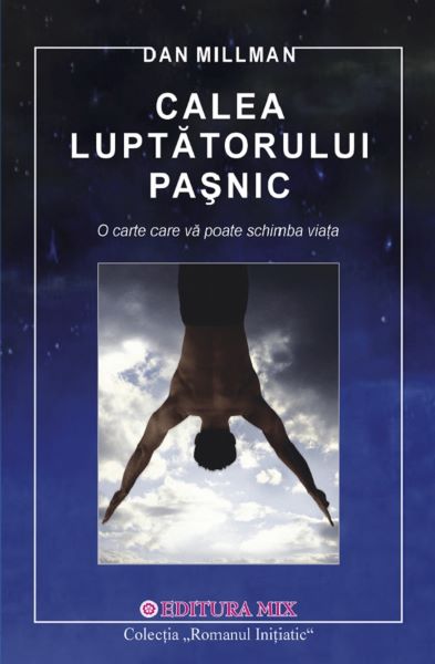 Cartea Calea luptatorului pasnic - Dan Millman de Calea luptatorului pasnic - Dan Millman