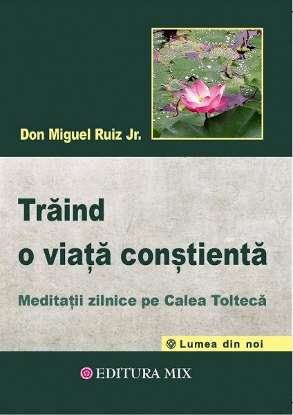 Cartea Traind o viata constienta - Don Miguel Ruiz de Don Miguel Ruiz