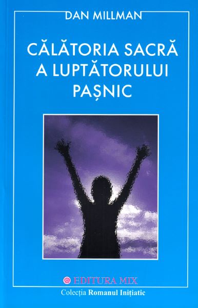 Cartea Calatoria sacra a luptatorului pasnic - Dan Millman de Dan Millman