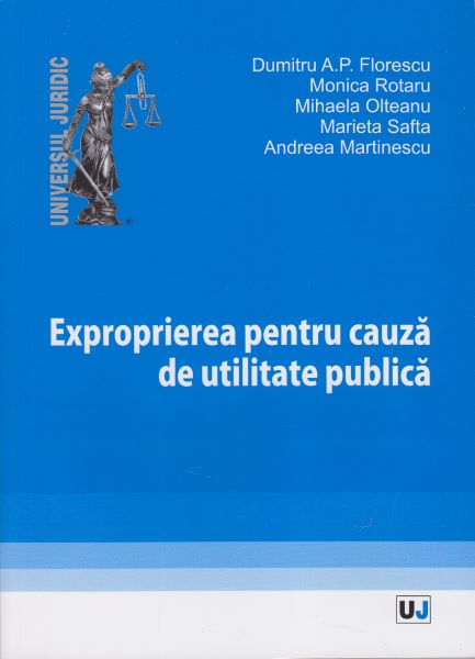 Cartea Exproprierea pentru cauza de utilitate publica - Dumitru A.P. Florescu, Monica Rotaru de Dumitru A.P. Florescu, Monica Rotaru