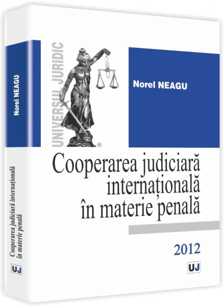 Cartea Cooperarea judiciara internationala in materie penala - Norel Neagu de Cooperarea judiciara internationala in materie penala - Norel Neagu