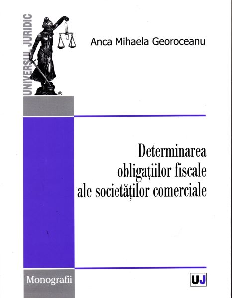 Cartea Determinarea obligatiilor fiscale ale societatilor comerciale - Anca Mihaela Georoceanu de Determinarea obligatiilor fiscale ale societatilor comerciale - Anca Mihaela Georoceanu