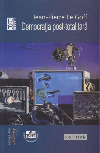Cartea Democratia post-totalitara - Jean-Pierre le Goff de Jean-Pierre le Goff