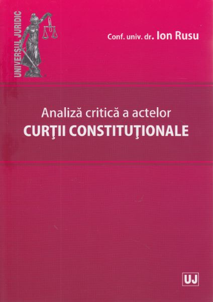 Cartea Analiza critica a actelor curtii constitutionale - Ion Rusu de Analiza critica a actelor curtii constitutionale - Ion Rusu