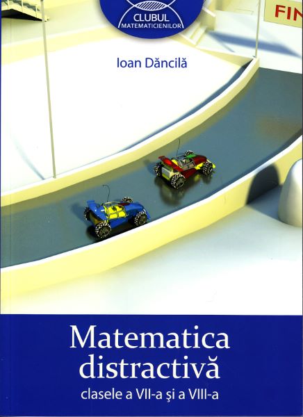 Cartea Matematica Distractiva Cls 7 Si 8 - Ioan Dancila de Ioan Dancila
