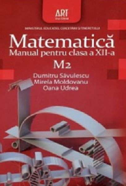Cartea Matematica M2 - Clasa 12 - Manual - Dumitru Savulescu, Mirela Moldoveanu de Matematica M2 - Clasa 12 - Manual - Dumitru Savulescu, Mirela Moldoveanu