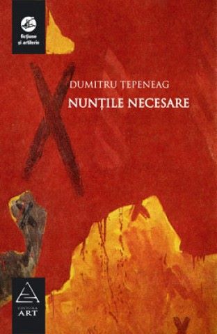 Cartea Nuntile necesare - Dumitru Tepeneag de Dumitru Tepeneag