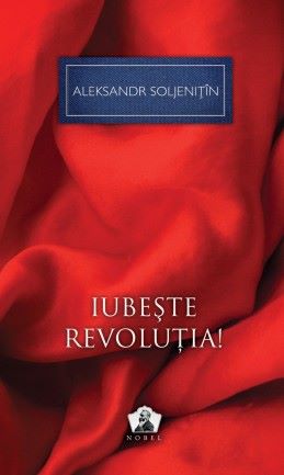 Cartea Iubeste revolutia! - Aleksandr Soljenitin de Aleksandr Soljenitin