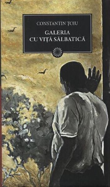 Cartea Jn 125 - Galeria cu vita salbatica - Constantin Toiu de Constantin Toiu