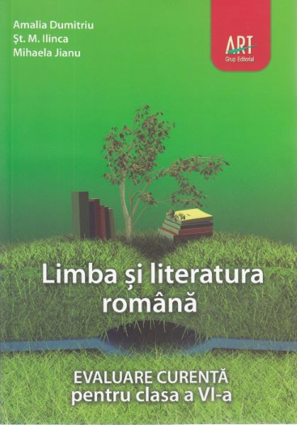 Cartea Limba romana - Clasa 6 - Evaluare curenta - Amalia Dumitriu, St.M. Ilinca de Limba romana - Clasa 6 - Evaluare curenta - Amalia Dumitriu, St.M. Ilinca